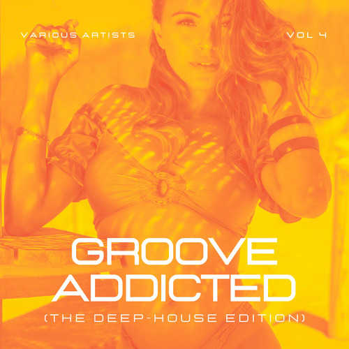 Groove Addicted (The Deep-House Edition) , Vol. 4