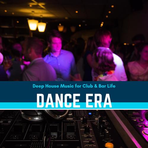 Dance Era - Deep House Music For Club & Bar Life