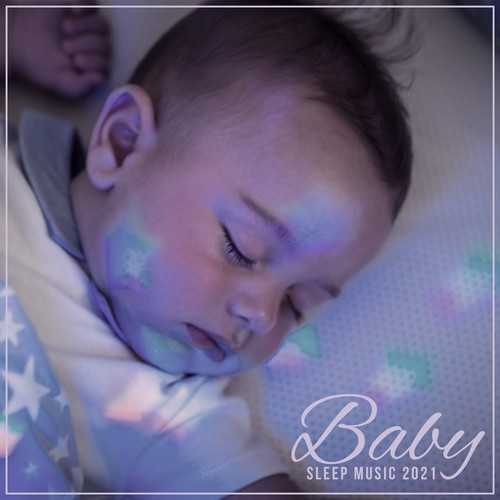 Baby Sleep Music 2021 - Time for a Nap for Babies, Sweet Bedtime, Fall Asleep & Relaxation