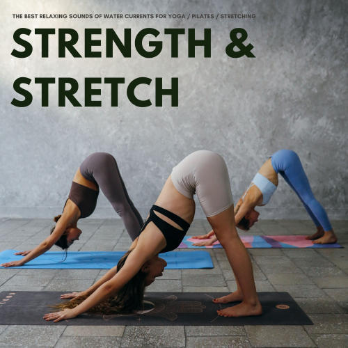 Strength & Stretch: The Best Relaxing Sounds Of Water Currents For Yoga / Pilates / Stretching