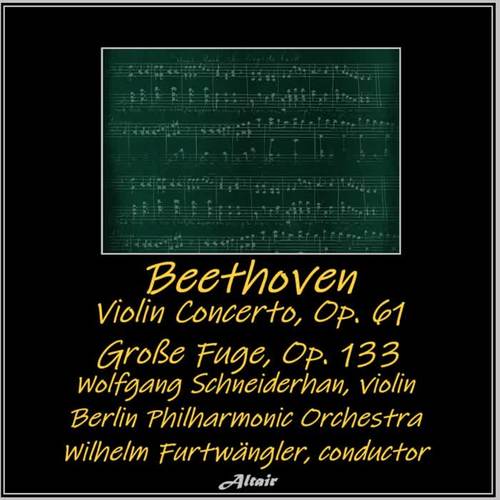 Beethoven: Violin Concerto, OP. 61 - Große Fuge, OP. 133