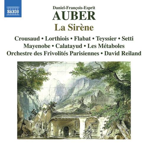 AUBER, D.-F.: Sirène (La) [Opera] [Crousaud, Lorthiois, Flabat, Les Métaboles, Orchestre des Frivolités Parisiennes, Reiland]