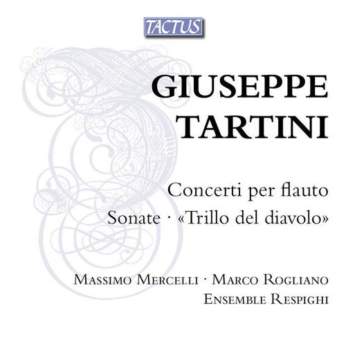 TARTINI, G.: Flute Concertos / Sonatas (Mercelli, Rogliano, Ensemble Respighi)