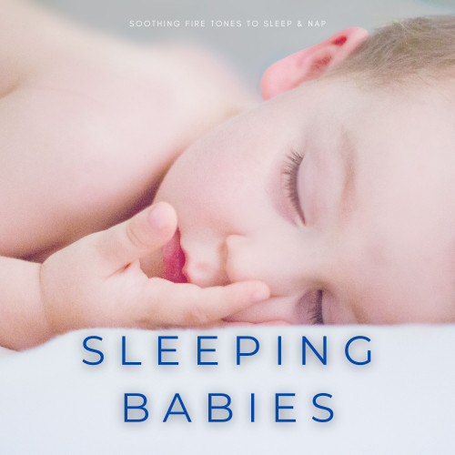 Sleeping Babies: Soothing Fire Tones To Sleep & Nap