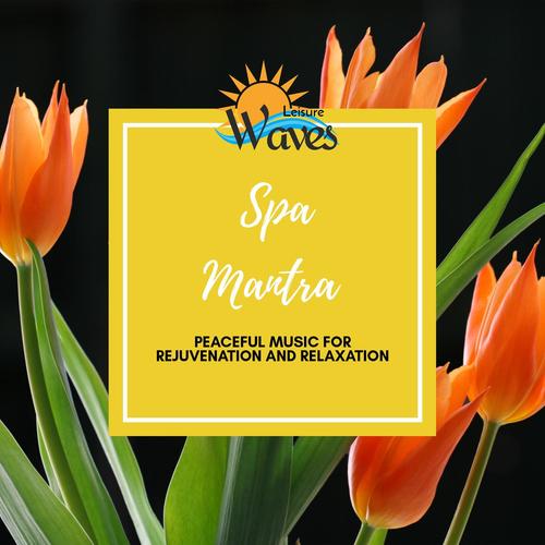 Spa Mantra - Peaceful Music for Rejuvenation and Relaxation