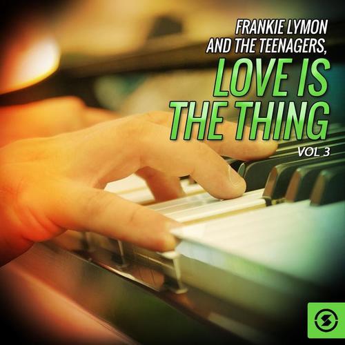 Frankie Lymon and the Teenagers, Love Is the Thing, Vol. 3