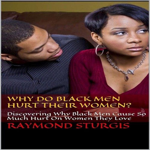 Why Do Black Men Hurt Their Women