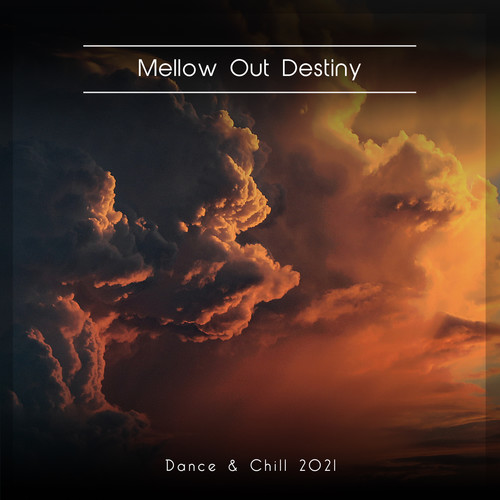 Mellow Out Destiny Dance & Chill 2021