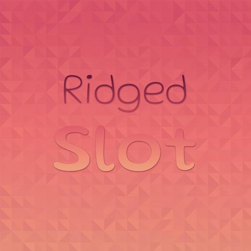 Ridged Slot