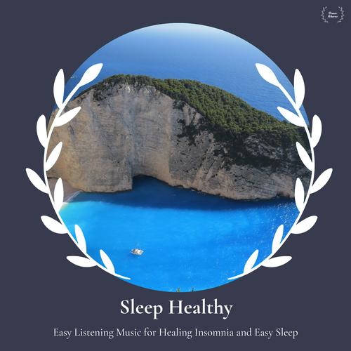 Sleep Healthy - Easy Listening Music For Healing Insomnia And Easy Sleep