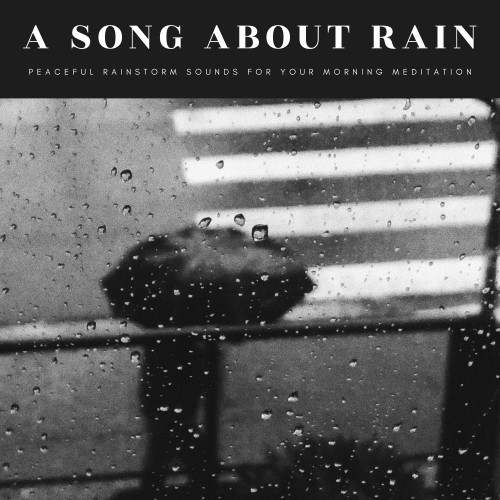 A Song About Rain: Peaceful Rainstorm Sounds For Your Morning Meditation