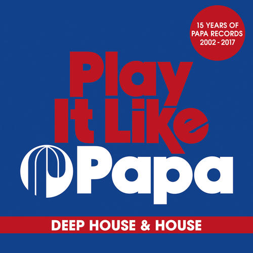 Play It Like Papa (15 Years Of Papa Records 2002 - 2017)