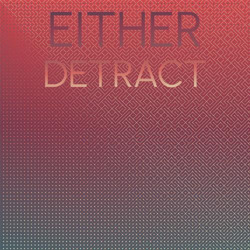 Either Detract