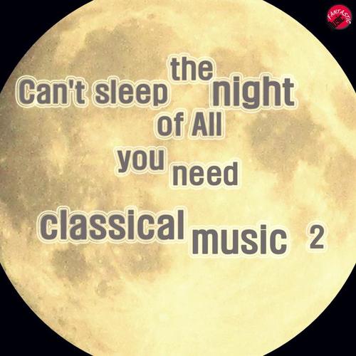 Can't sleep the night of All you need classical music 2