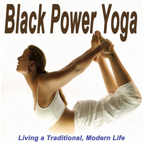 Black Power Yoga (Living a Traditional, Modern Life) [Spiritual Music for Yoga, Meditation, Healing, Relaxation, Wellness, Beauty, Spa, Massage, Well-Being, Relieve, Deep Sleep]