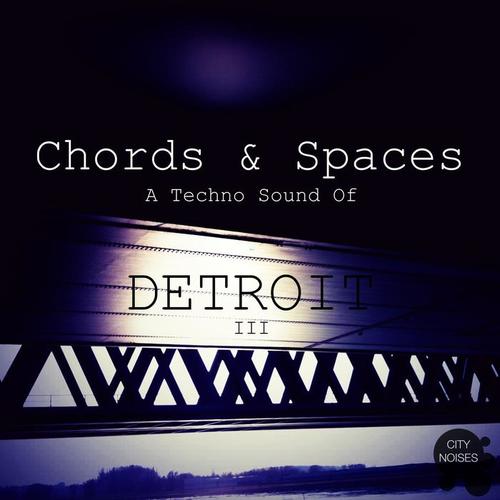 Chords & Spaces - A Techno Sound of Detroit III