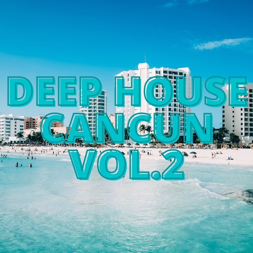 Deep House Cancun Vol.2