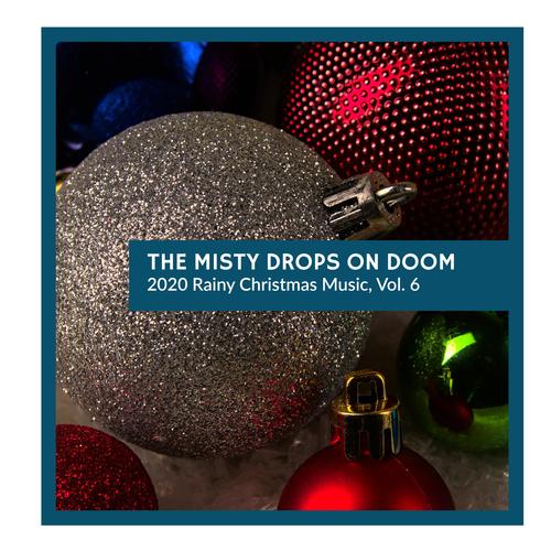 The Misty Drops on Doom - 2020 Rainy Christmas Music, Vol. 6