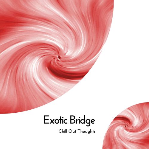 Exotic Bridge - Chill Out Thoughts