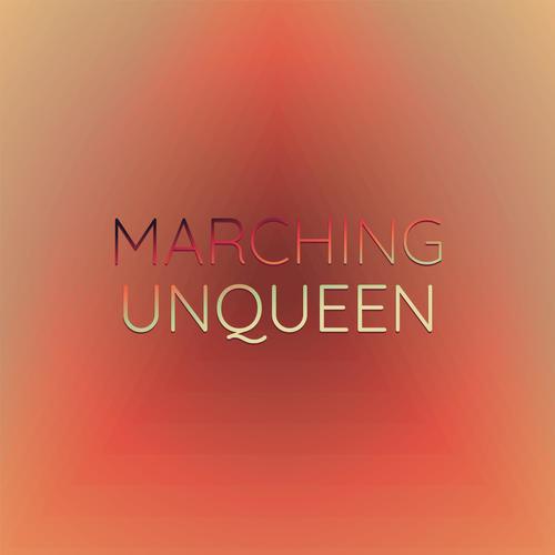 Marching Unqueen