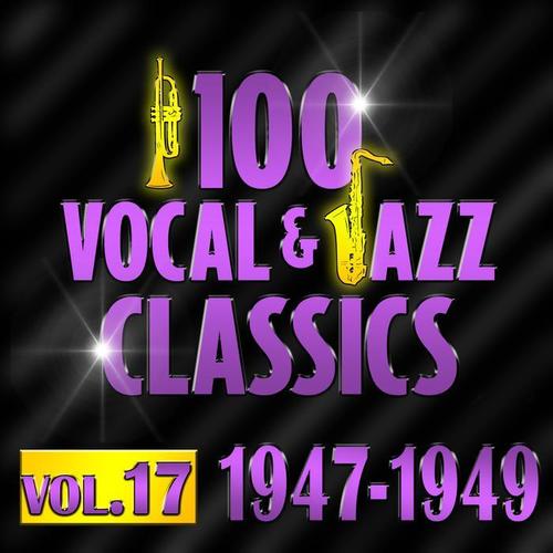 100 Vocal & Jazz Classics - Vol. 17 (1947-1949)