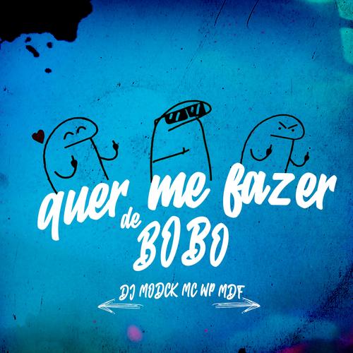 Quer Me Fazer de Bobo (feat. Mc Wp mdf) [Explicit]