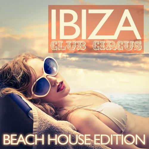 Ibiza Club Circus (Beach House Edition)