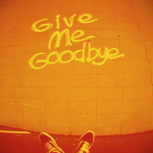 Give Me Goodbye (Explicit)