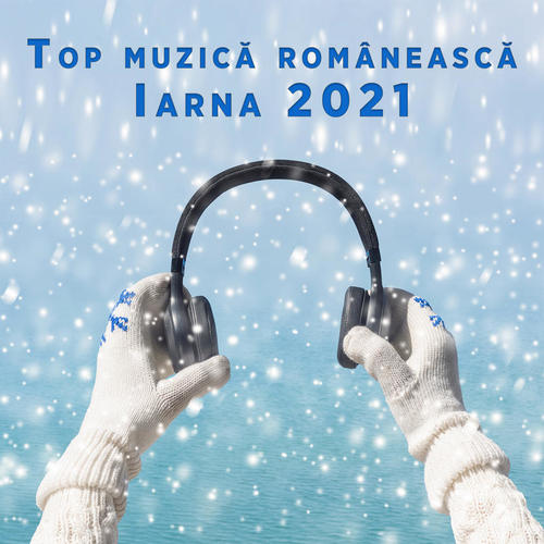 Top muzică românească - Iarna 2021 (Explicit)