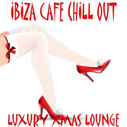 Ibiza Cafe Chill out, Luxury Xmas Lounge (Soulful Sexy Christmas Island Edition)