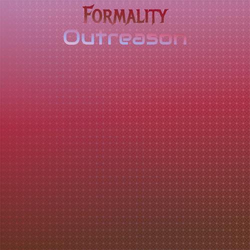 Formality Outreason