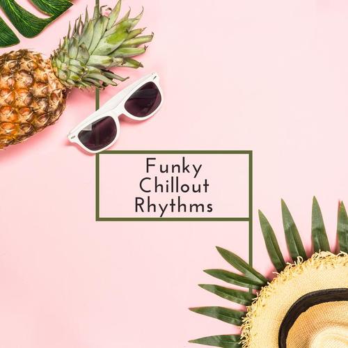 Funky Chillout Rhythms: Positive Vibes, True Happiness, Good Feelings, Feel the Comfort, Amazing Chillout