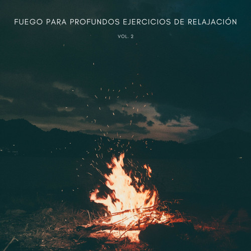 Fuego Para Profundos Ejercicios De Relajación Vol. 2