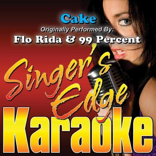 Cake (Originally Performed by Flo Rida & 99 Percent) [Karaoke Version]