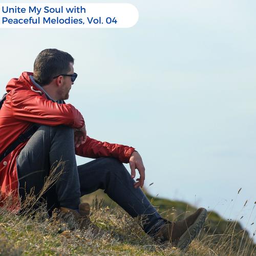 Unite My Soul With Peaceful Melodies, Vol. 04