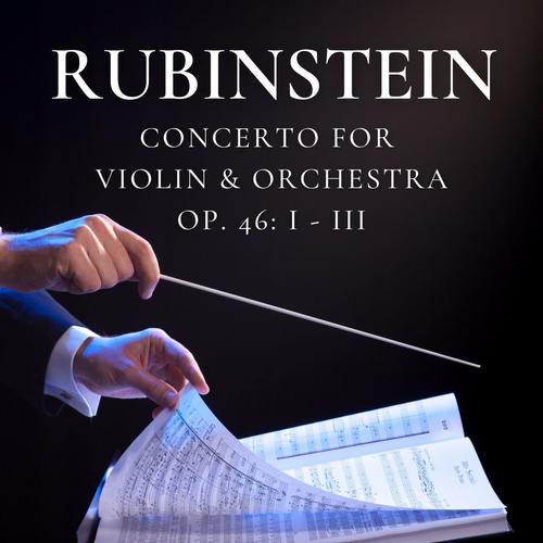 Rubinstein Concerto For Violin and Orchestra, Op. 46: I - III