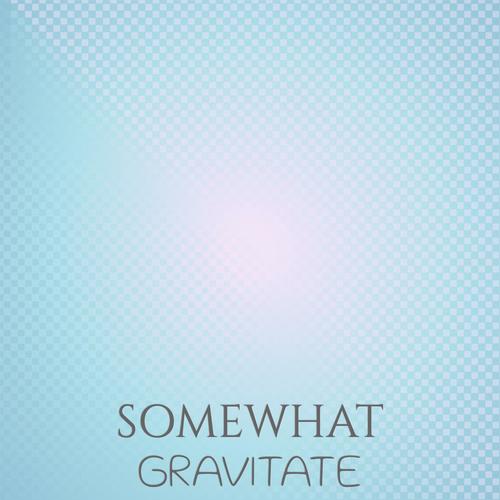 Somewhat Gravitate