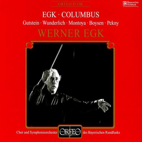 EGK, W.: Columbus (Opera) [Gutstein, Wunderlich, Montoya, Boysen, Pekny, Bavarian Radio Symphony Chorus and Orchestra, Egk]