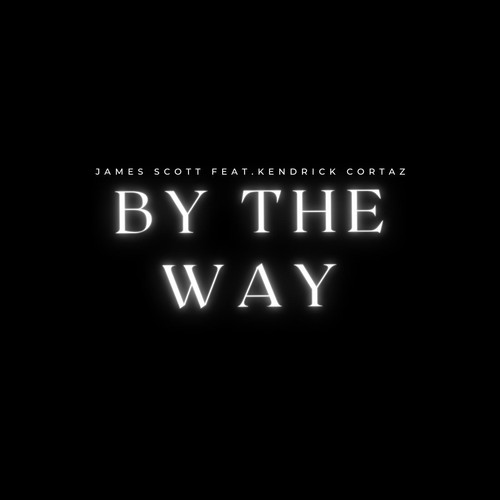 By the Way (feat. Kendrick Cortaz) [Explicit]