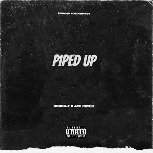 Piped Up (feat. Aye Dizzle) [Explicit]