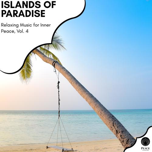 Islands Of Paradise - Relaxing Music For Inner Peace, Vol. 4