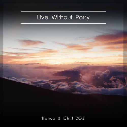 Live Without Party Dance & Chill 2021