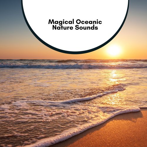 Magical Oceanic Nature Sounds