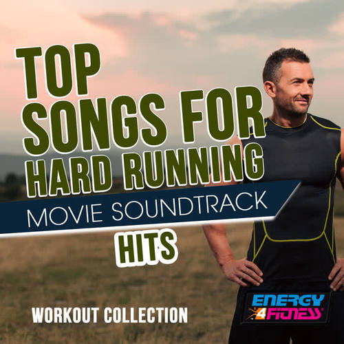 TOP SONGS FOR HARD RUNNING MOVIE SOUNDTRACK HITS WORKOUT COLLECTION