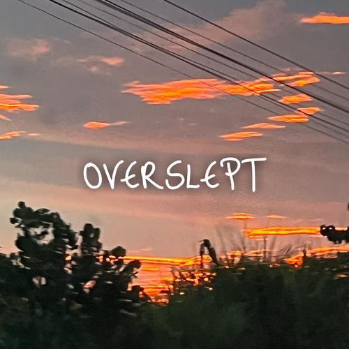 overslept