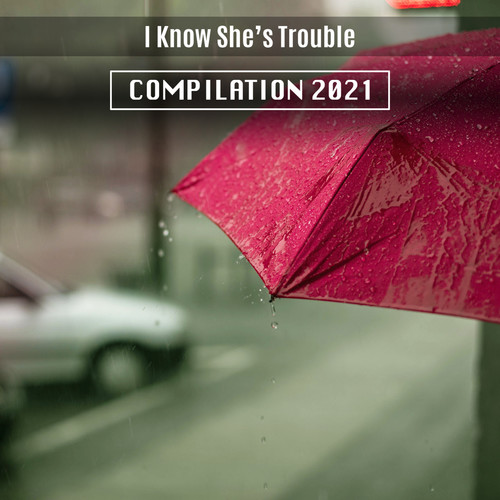 I Know She's Trouble Compilation 2021