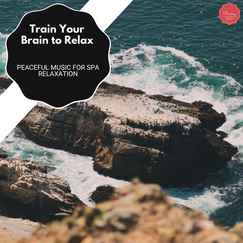 Train Your Brain To Relax - Peaceful Music For Spa Relaxation