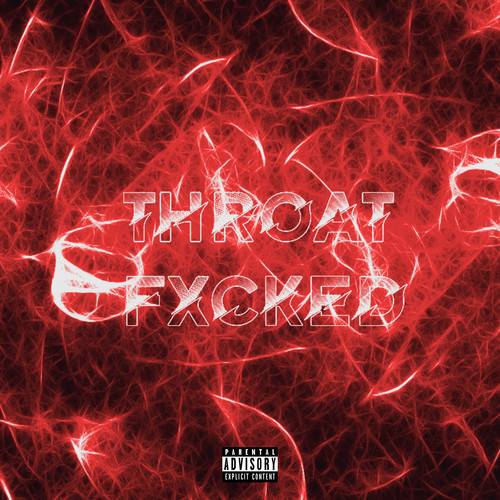 Throat Fxcked (Explicit)