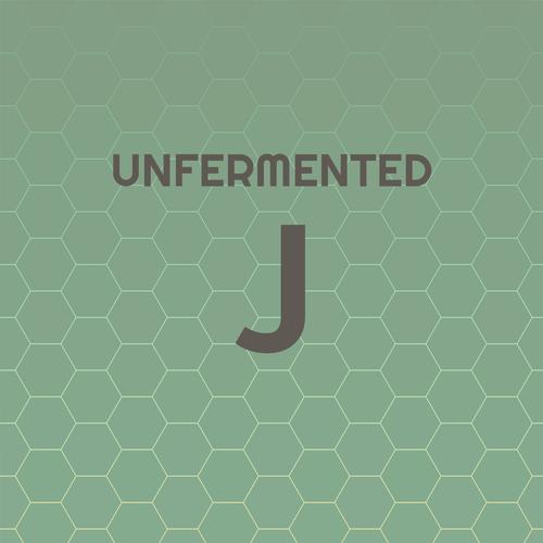 Unfermented J