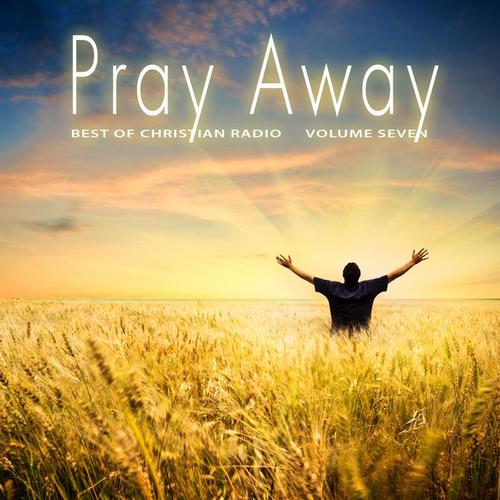 Best of Christian Radio: Pray Away, Vol. 7